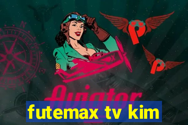 futemax tv kim